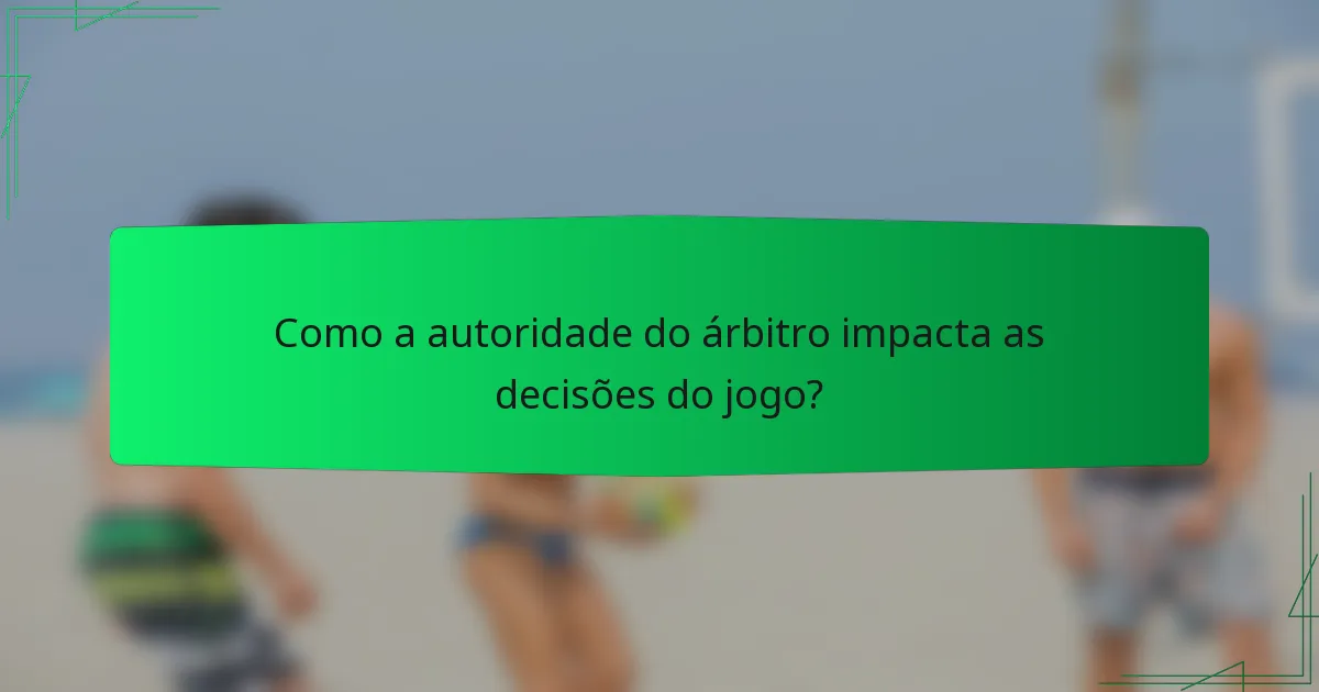 Como a autoridade do árbitro impacta as decisões do jogo?