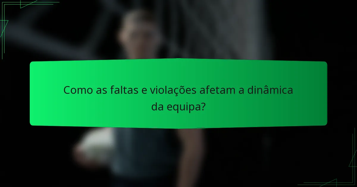 Como as faltas e violações afetam a dinâmica da equipa?