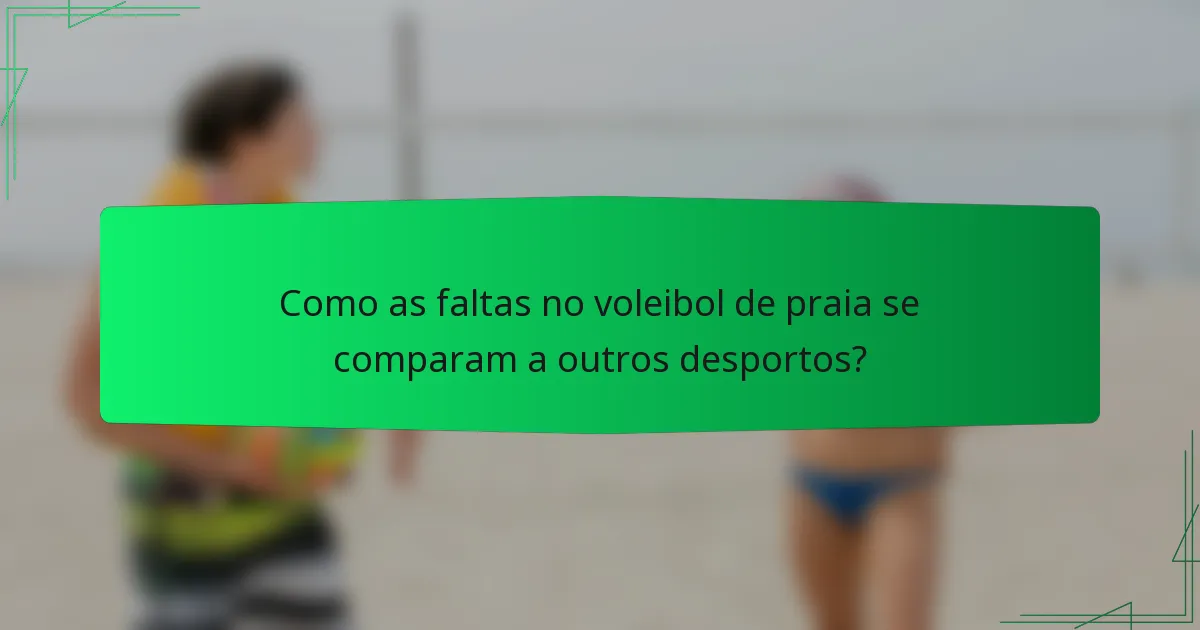 Como as faltas no voleibol de praia se comparam a outros desportos?