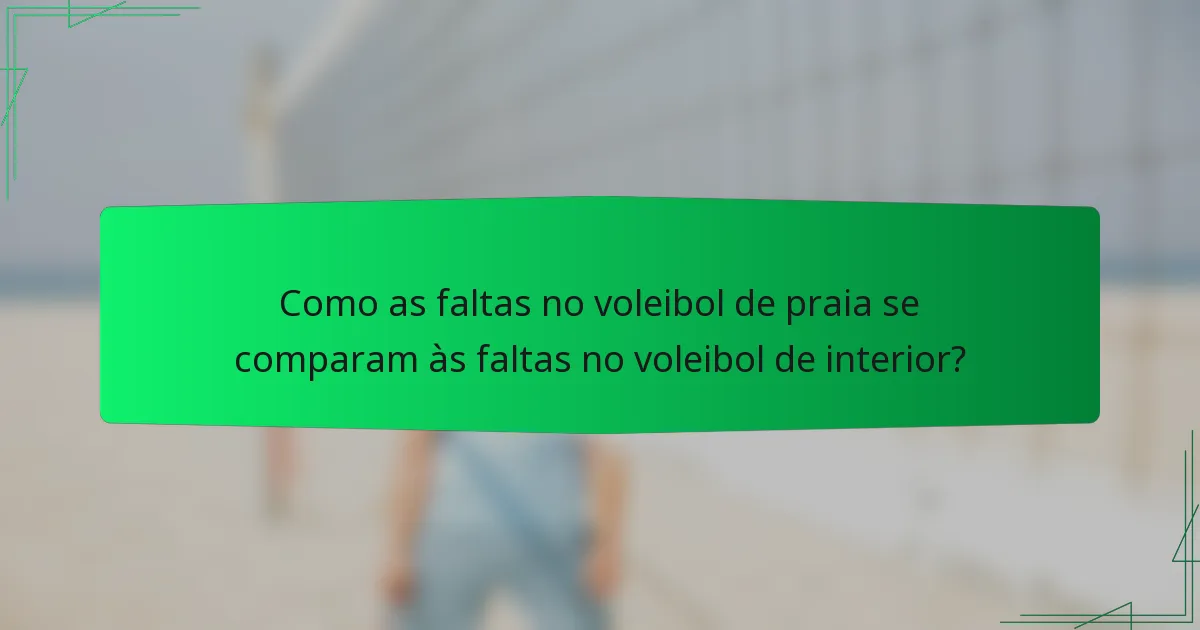 Como as faltas no voleibol de praia se comparam às faltas no voleibol de interior?