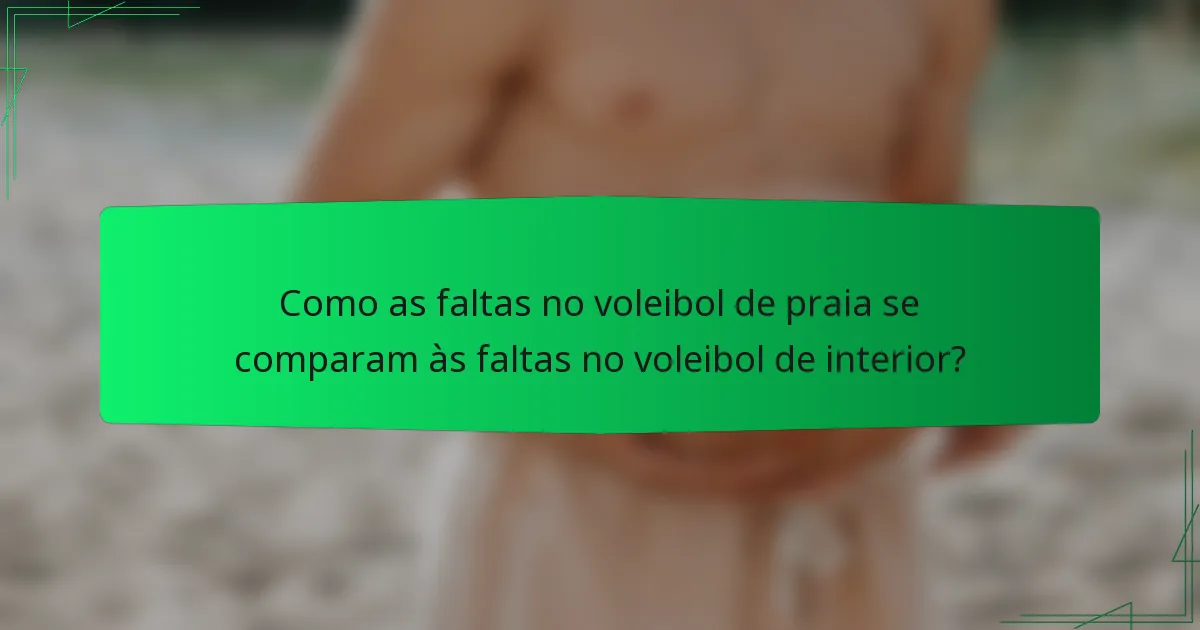 Como as faltas no voleibol de praia se comparam às faltas no voleibol de interior?