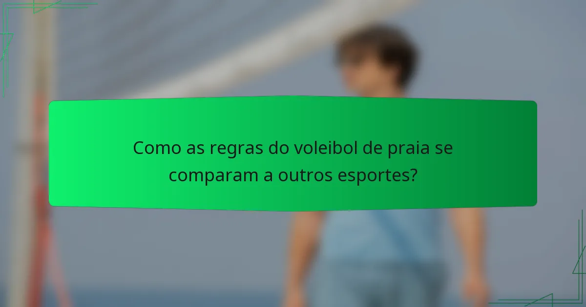 Como as regras do voleibol de praia se comparam a outros esportes?