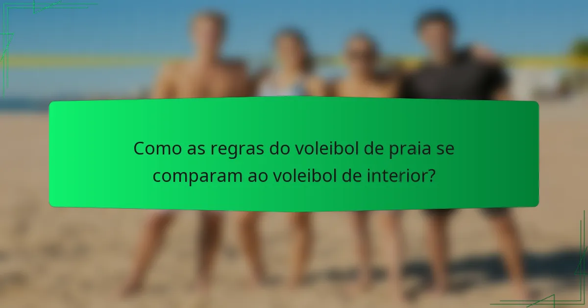 Como as regras do voleibol de praia se comparam ao voleibol de interior?