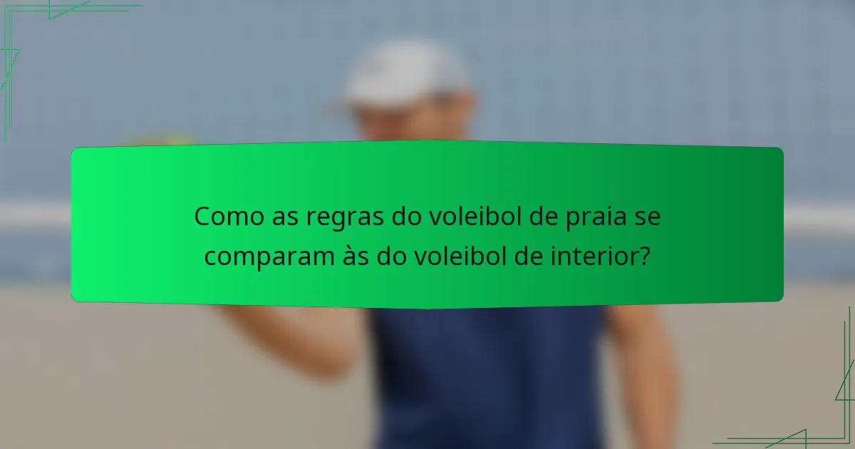 Como as regras do voleibol de praia se comparam às do voleibol de interior?