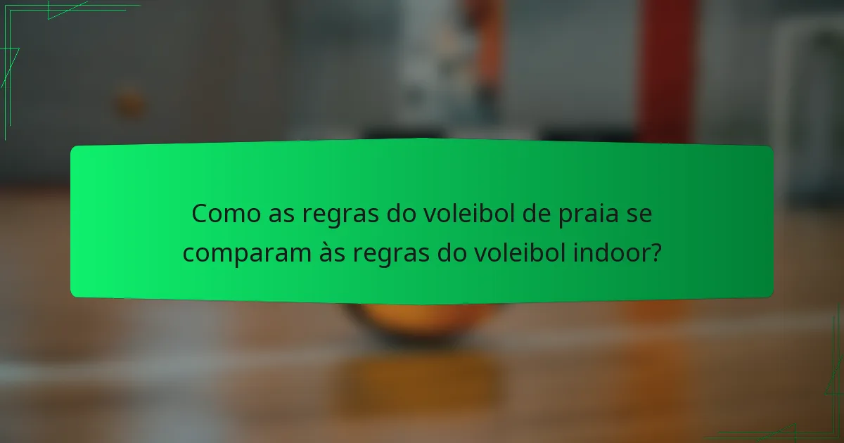 Como as regras do voleibol de praia se comparam às regras do voleibol indoor?