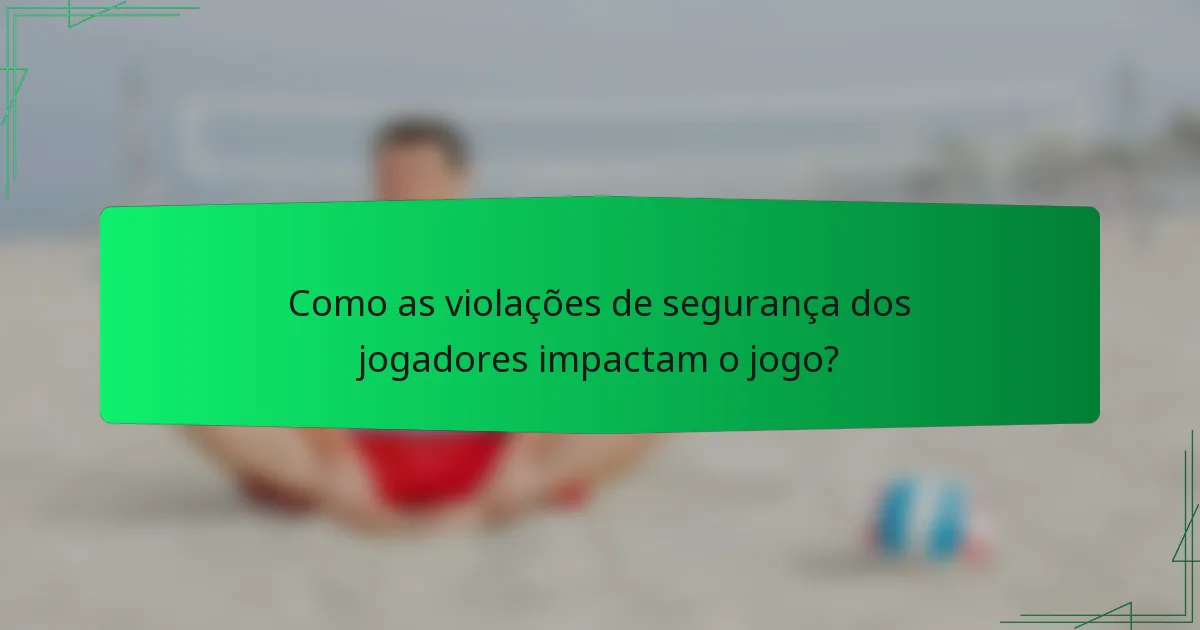 Como as violações de segurança dos jogadores impactam o jogo?