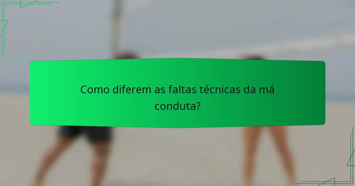 Como diferem as faltas técnicas da má conduta?
