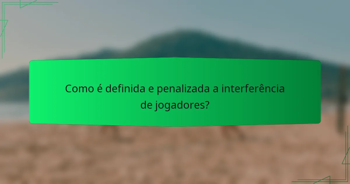 Como é definida e penalizada a interferência de jogadores?