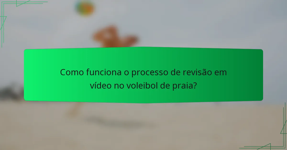 Como funciona o processo de revisão em vídeo no voleibol de praia?