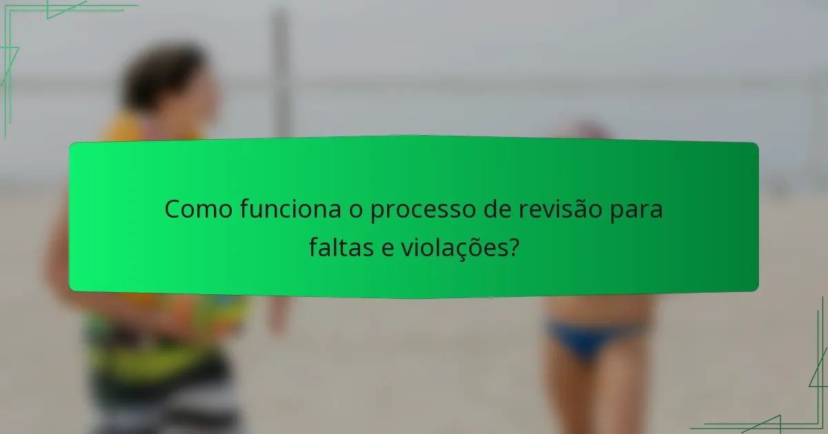 Como funciona o processo de revisão para faltas e violações?