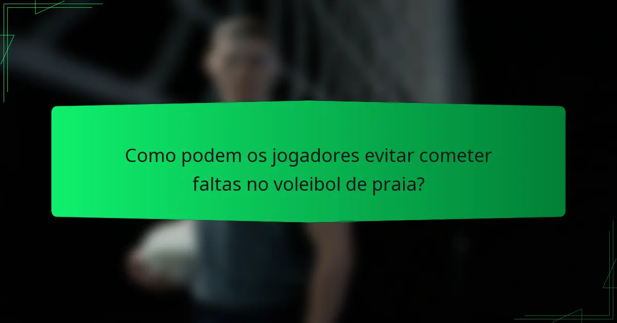 Como podem os jogadores evitar cometer faltas no voleibol de praia?