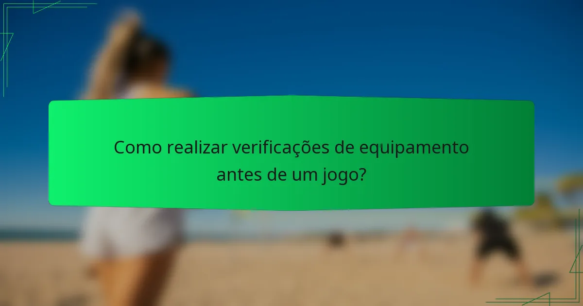 Como realizar verificações de equipamento antes de um jogo?