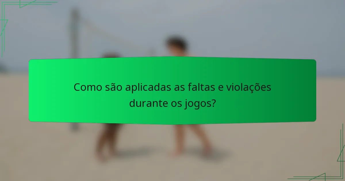 Como são aplicadas as faltas e violações durante os jogos?