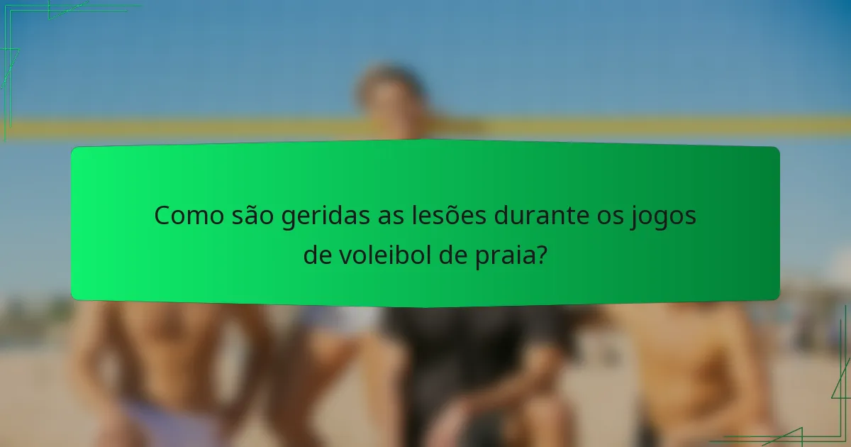 Como são geridas as lesões durante os jogos de voleibol de praia?