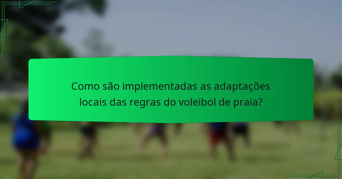 Como são implementadas as adaptações locais das regras do voleibol de praia?