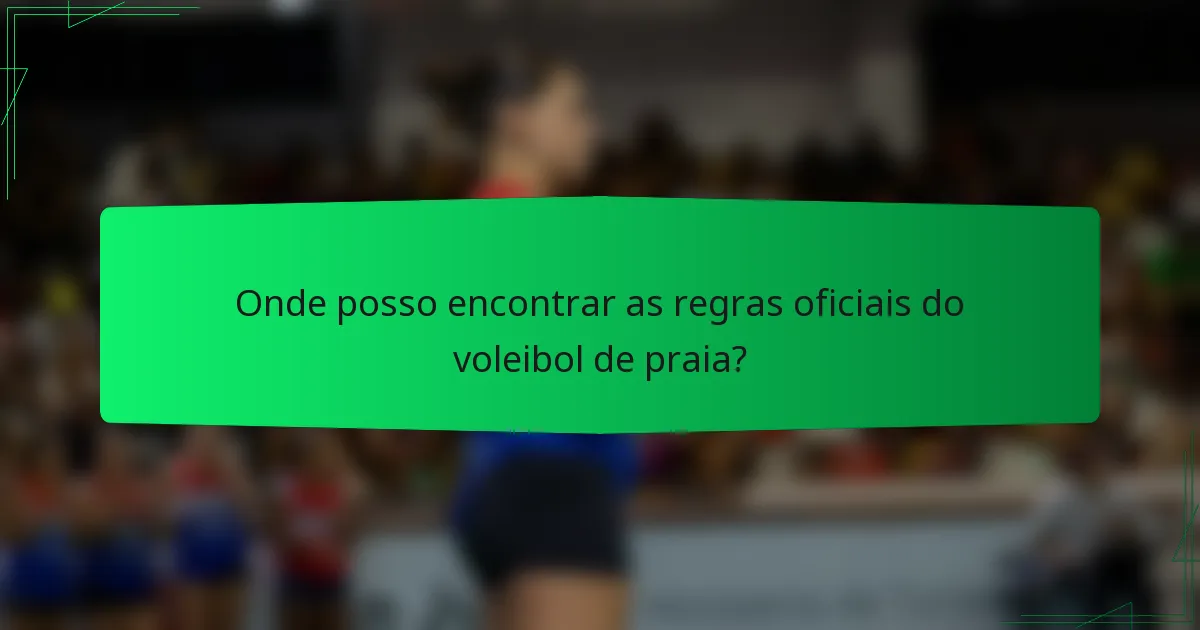 Onde posso encontrar as regras oficiais do voleibol de praia?