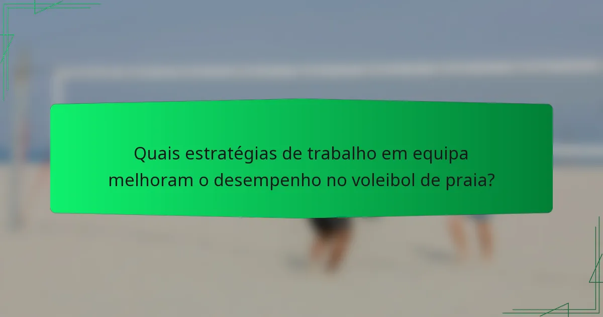 Quais estratégias de trabalho em equipa melhoram o desempenho no voleibol de praia?