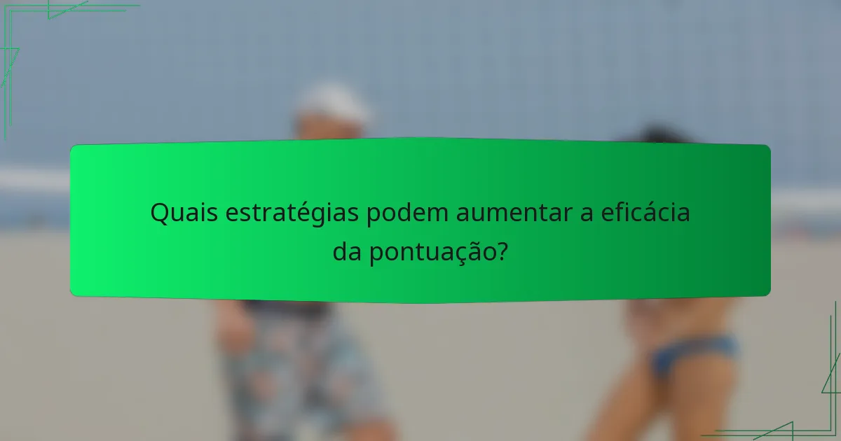 Quais estratégias podem aumentar a eficácia da pontuação?