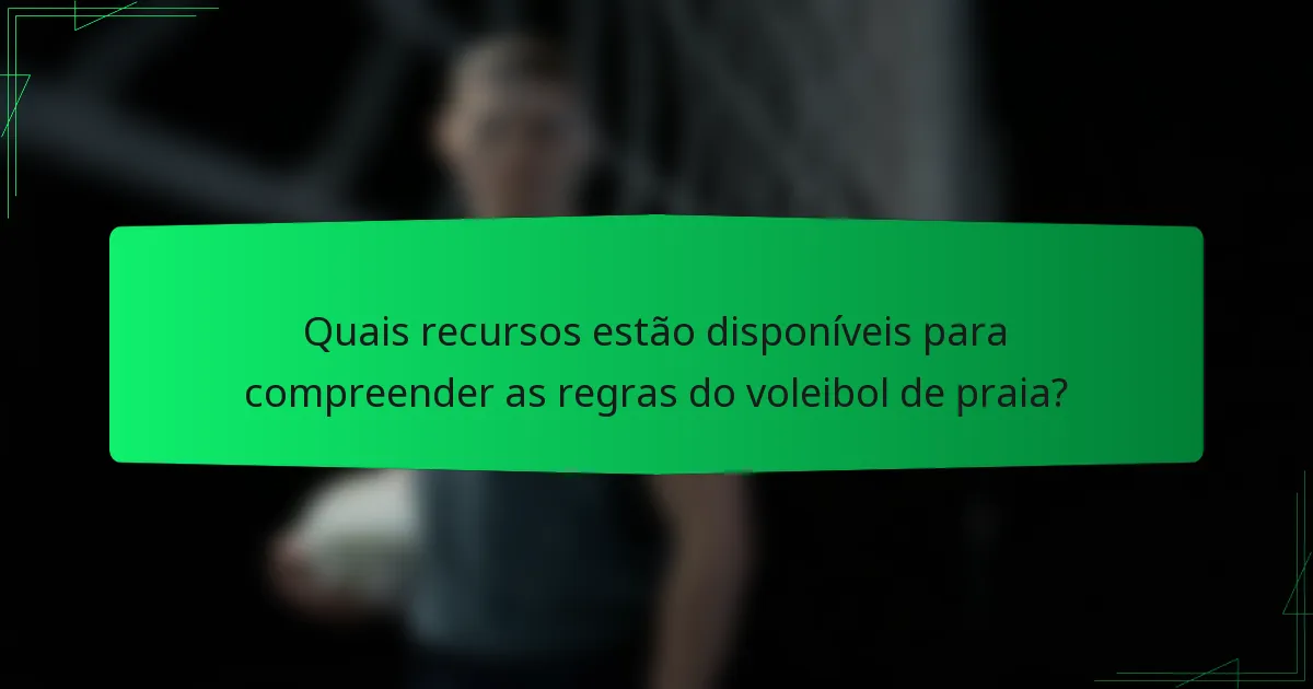 Quais recursos estão disponíveis para compreender as regras do voleibol de praia?