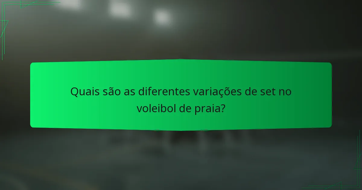 Quais são as diferentes variações de set no voleibol de praia?