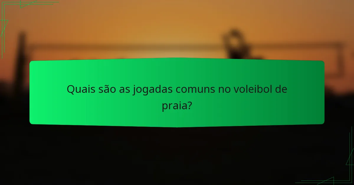 Quais são as jogadas comuns no voleibol de praia?