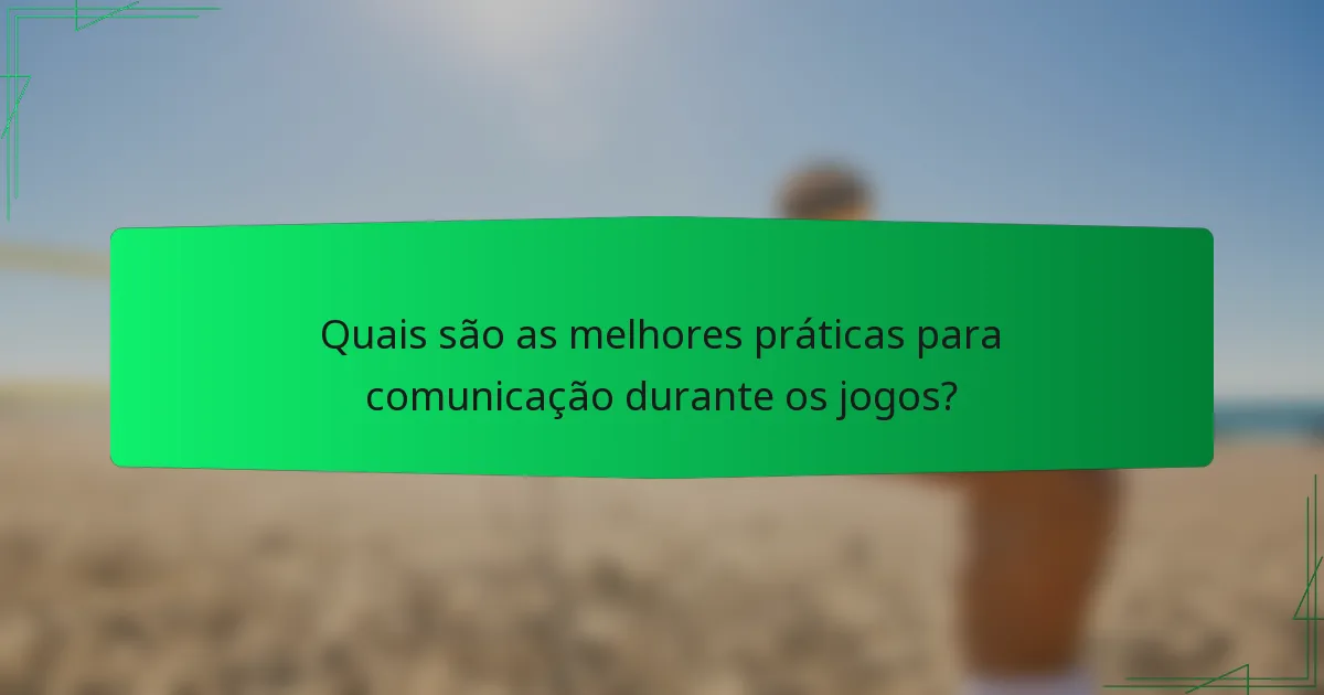 Quais são as melhores práticas para comunicação durante os jogos?