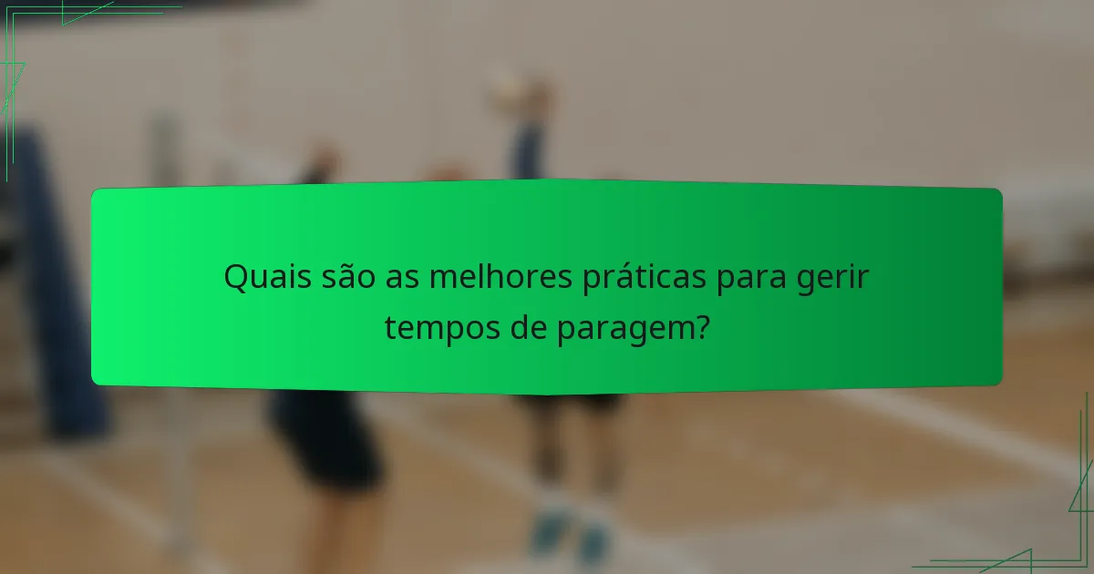 Quais são as melhores práticas para gerir tempos de paragem?