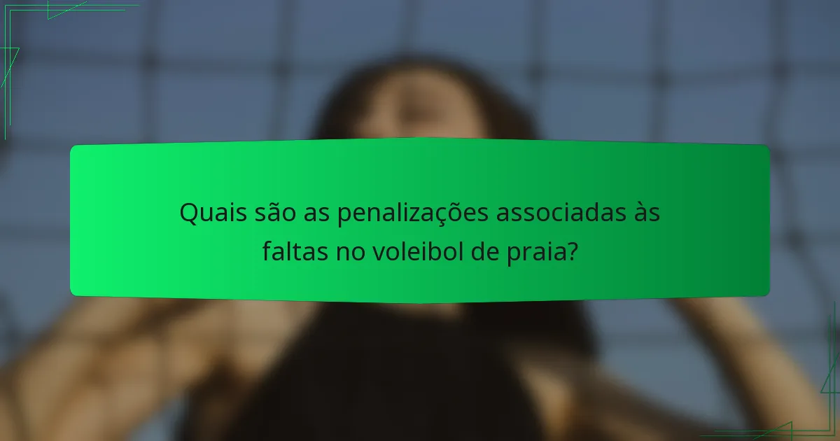 Quais são as penalizações associadas às faltas no voleibol de praia?