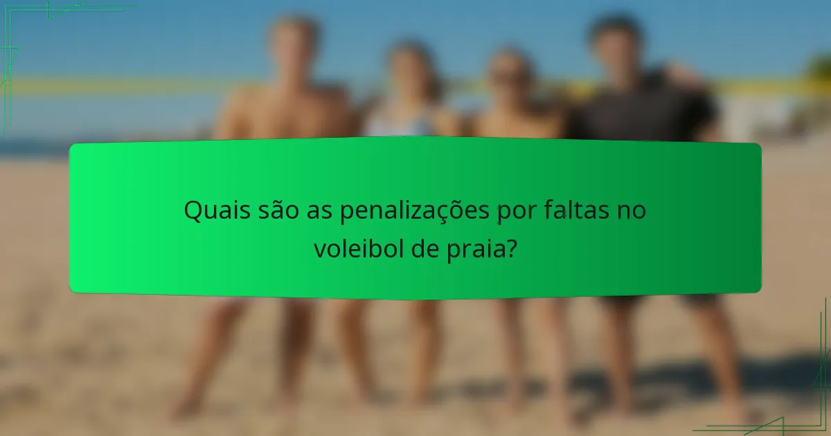 Quais são as penalizações por faltas no voleibol de praia?