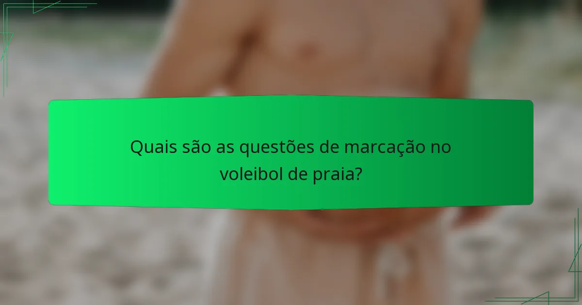 Quais são as questões de marcação no voleibol de praia?