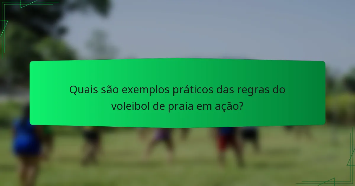 Quais são exemplos práticos das regras do voleibol de praia em ação?
