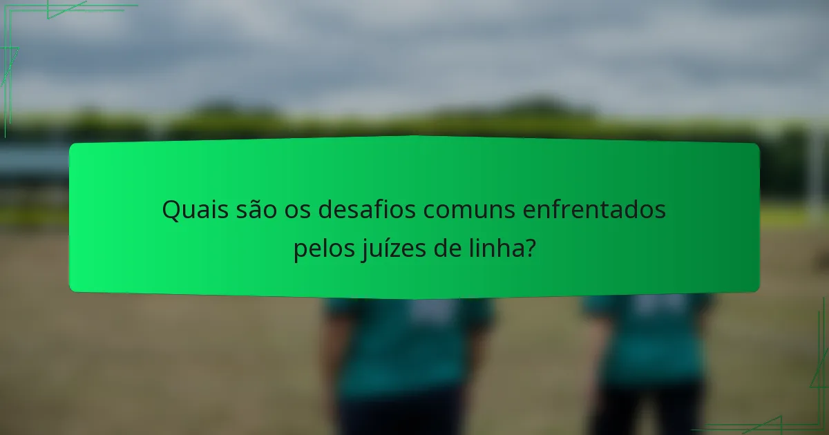 Quais são os desafios comuns enfrentados pelos juízes de linha?