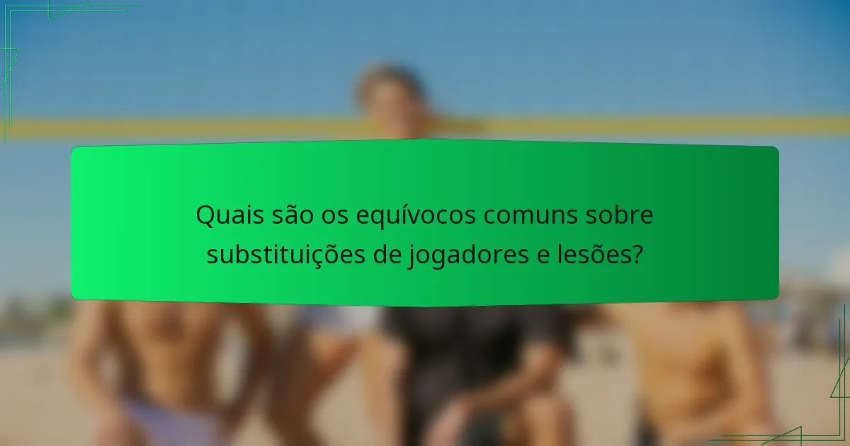 Quais são os equívocos comuns sobre substituições de jogadores e lesões?