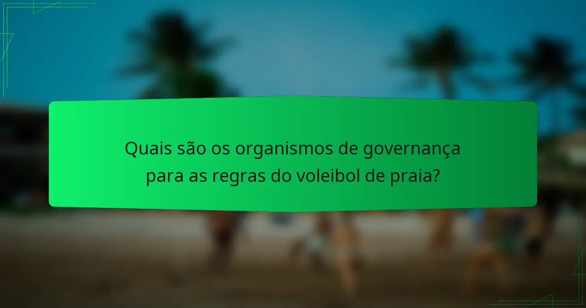 Quais são os organismos de governança para as regras do voleibol de praia?