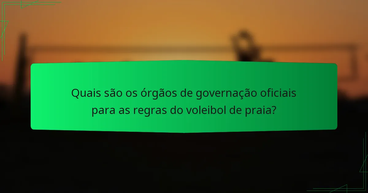 Quais são os órgãos de governação oficiais para as regras do voleibol de praia?
