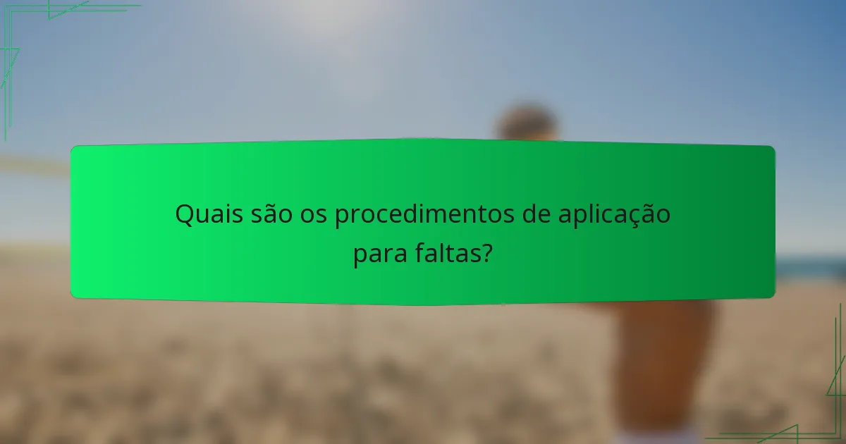 Quais são os procedimentos de aplicação para faltas?