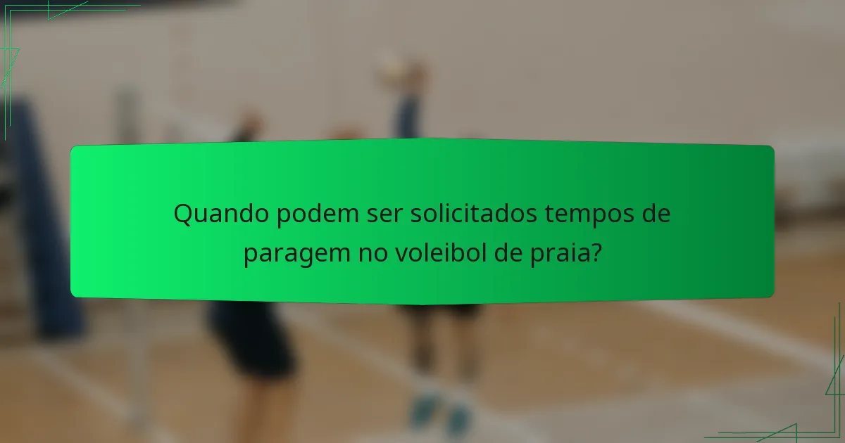 Quando podem ser solicitados tempos de paragem no voleibol de praia?